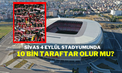 Sivas 4 Eylül Stadyumunda 10 Bin Taraftar Olur Mu?