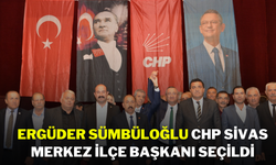 Ergüder Sümbüloğlu CHP Sivas Merkez İlçe Başkanı Seçildi