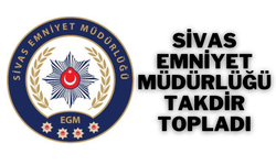 Sivas Emniyet Müdürlüğü Takdir Topladı