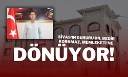 Sivas'ın Gururu Dr. Bedir Korkmaz, Memleketi'ne Dönüyor!