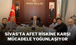 Sivas’ta Afet Riskine Karşı Mücadele Yoğunlaşıyor