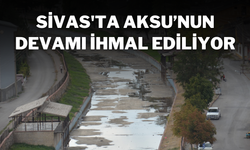 Sivas'ta Aksu’nun Devamı İhmal Ediliyor