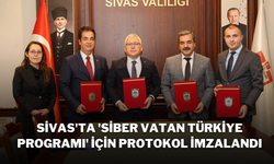 Sivas'ta 'Siber Vatan Türkiye Programı' İçin Protokol İmzalandı