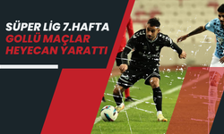 Süper Lig 7. Hafta: Gollü Maçlar Heyecan Yarattı!