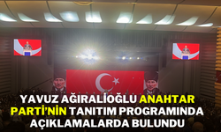 Yavuz Ağıralioğlu, Anahtar Parti’nin Tanıtım Programında Açıklamalarda Bulundu