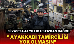 Sivas'ta 41 Yıllık Usta'dan Çağrı: ''Ayakkabı Tamirciliği Yok Olmasın''