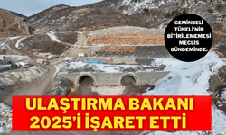 Geminbeli Tüneli’nin Bitirilememesi Meclis Gündeminde: Ulaştırma Bakanı 2025’i İşaret Etti