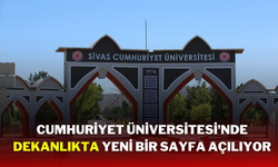 Cumhuriyet Üniversitesi'nde Dekanlıkta Yeni Bir Sayfa Açılıyor