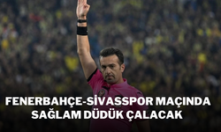 Fenerbahçe-Sivasspor Maçında Sağlam Düdük Çalacak