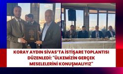 Koray Aydın Sivas’ta İstişare Toplantısı Düzenledi: "Ülkemizin Gerçek Meselelerini Konuşmalıyız"