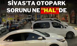 Sivas'ta Otopark Sorunu Ne ''Hal''de