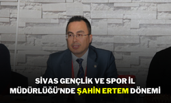 Sivas Gençlik ve Spor İl Müdürlüğü’nde Şahin Ertem Dönemi