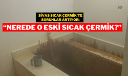 Sivas Sıcak Çermik’te Sorunlar Artıyor:“Nerede O Eski Sıcak Çermik?”