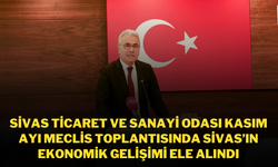 Sivas Ticaret ve Sanayi Odası Kasım Ayı Meclis Toplantısında Sivas’ın Ekonomik Gelişimi Ele Alındı