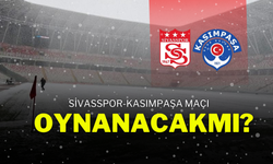 Sivasspor-Kasımpaşa Maçı oynanacakmı?