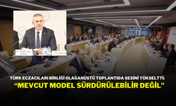 Türk Eczacıları Birliği Olağanüstü Toplantıda Sesini Yükseltti: “Mevcut Model Sürdürülebilir Değil”