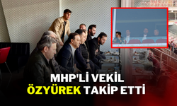 MHP'Lİ VEKİL ÖZYÜREK TAKİP ETTİ