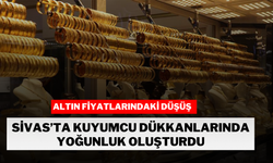 Altın Fiyatlarındaki Düşüş Sivas'ta Kuyumcu Dükkanlarında Yoğunluk Oluşturdu