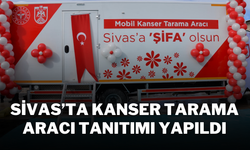 Sivas’ta Kanser Tarama Aracı Tanıtımı Yapıldı