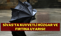 Sivas’ta Kuvvetli Rüzgar ve Fırtına Uyarısı!