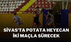 Sivas'ta Potata Heyecan İki Maçla Sürecek