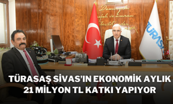 TÜRASAŞ Sivas’ın Ekonomik Günlük 21 Milyon TL Katkı Yapıyor