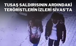 TUSAŞ Saldırısının Ardındaki Teröristlerin İzleri Sivas'ta