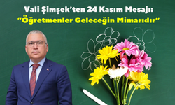 Vali Şimşek’ten 24 Kasım Mesajı: “Öğretmenler Geleceğin Mimarıdır”