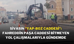 Sivasın "Yap-Boz Caddesi": Fahreddin Paşa Caddesi Bitmeyen Yol Çalışmalarıyla Gündemde