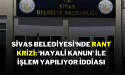 Sivas Belediyesi'nde Rant Krizi: ‘Hayali Kanun’ ile İşlem Yapılıyor İddiası