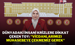 Dünyadaki İnsani Krizlere Dikkat Çeken Toy: "Vicdanlarımızı Muhasebeye Çekmemiz Gerek"