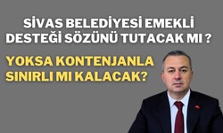 Sivas Belediyesi Emekli Desteği Sözünü Tutacak Mı, Yoksa Kontenjanla Sınırlı mı Kalacak?