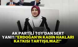 AK Partili Toy’dan Sert Yanıt:"Erdoğan’ın Kadın Hakları Katkısı Tartışılmaz!"