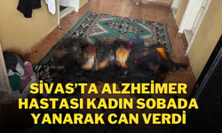 Sivas’ta Alzheimer Hastası Kadın Sobada Yanarak Can Verdi