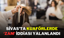 Sivas’ta Kuaförlerde ‘Zam’ İddiası Yalanlandı