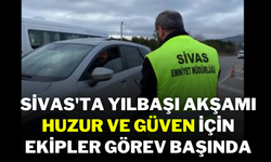 Sivas'ta Yılbaşı Akşamı Huzur ve Güven İçin Ekipler Görev Başında