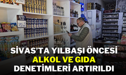 Sivas’ta Yılbaşı Öncesi Alkol ve Gıda Denetimleri Artırıldı