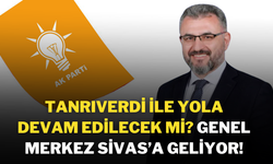 Tanrıverdi İle Yola Devam Edilecek Mi? Genel Merkez Sivas’a Geliyor!