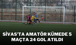 Sivas’ta Amatör Kümede 5 Maçta 24 Gol Atıldı