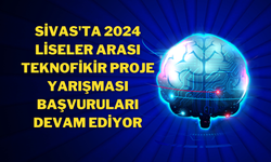 Sivas'ta 2024 Liseler Arası Teknofikir Proje Yarışması Başvuruları Devam Ediyor