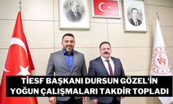 TİESF Başkanı Dursun Gözel'in Yoğun Çalışmaları Takdir Topladı