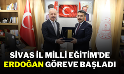 Sivas İl Milli Eğitim'de Erdoğan Göreve Başladı