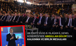 AK Parti Sivas 8. Olağan İl Genel Kongresi’nde Abdullah Güler’den Kalkınma ve Birlik Mesajları