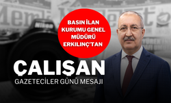 Basın İlan Kurumu Genel Müdürü Erkılınç’tan Çalışan Gazeteciler Günü Mesajı