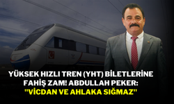 Yüksek Hızlı Tren (YHT) Biletlerine Fahiş Zam! Abdullah Peker: "Vicdan ve Ahlaka Sığmaz"