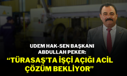 UDEM HAK-SEN Başkanı Abdullah Peker: “Türasaş’ta İşçi Açığı Acil Çözüm Bekliyor”