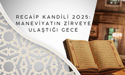 Regaip Kandili 2025: Maneviyatın Zirveye Ulaştığı Gece