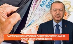 Cumhurbaşkanı Duyuracak! Kademeli Emeklilik 2025'te Kimleri Erken Emekli Edecek?