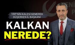 YRP’nin Kalesi Gemerek Düşerken İl Başkanı Kalkan Nerede?