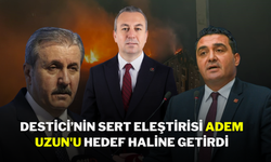 Destici’nin Sert Eleştirisi Adem Uzun'u Hedef Haline Getirdi